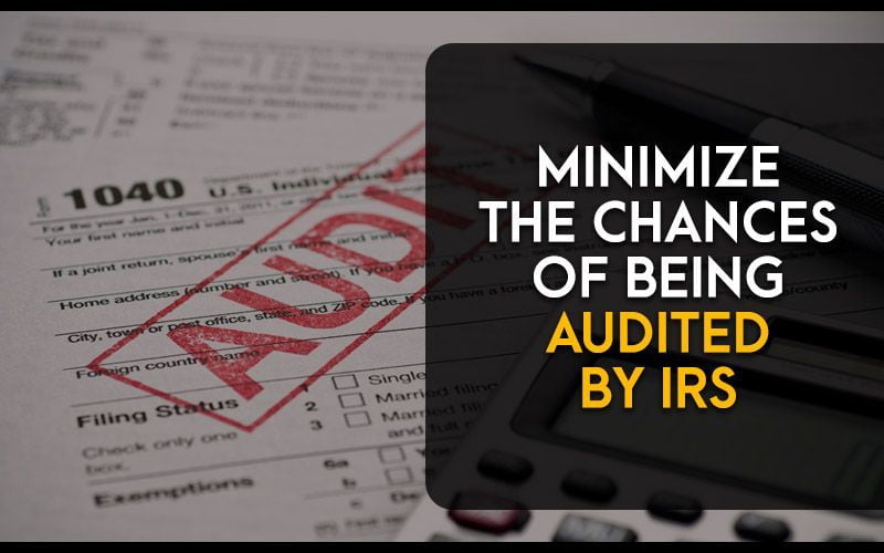 Minimize the chances of being Audited by IRS