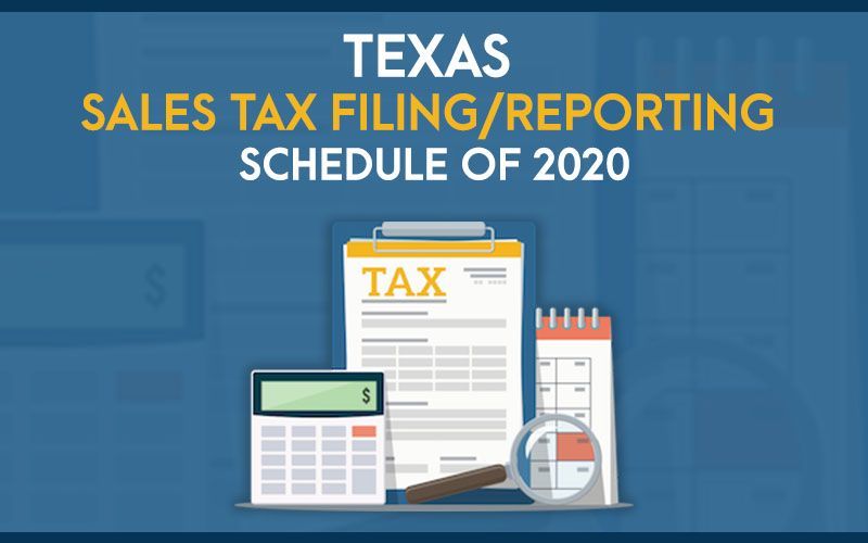 Texas Sales Tax Filing/Reporting Schedule of 2020