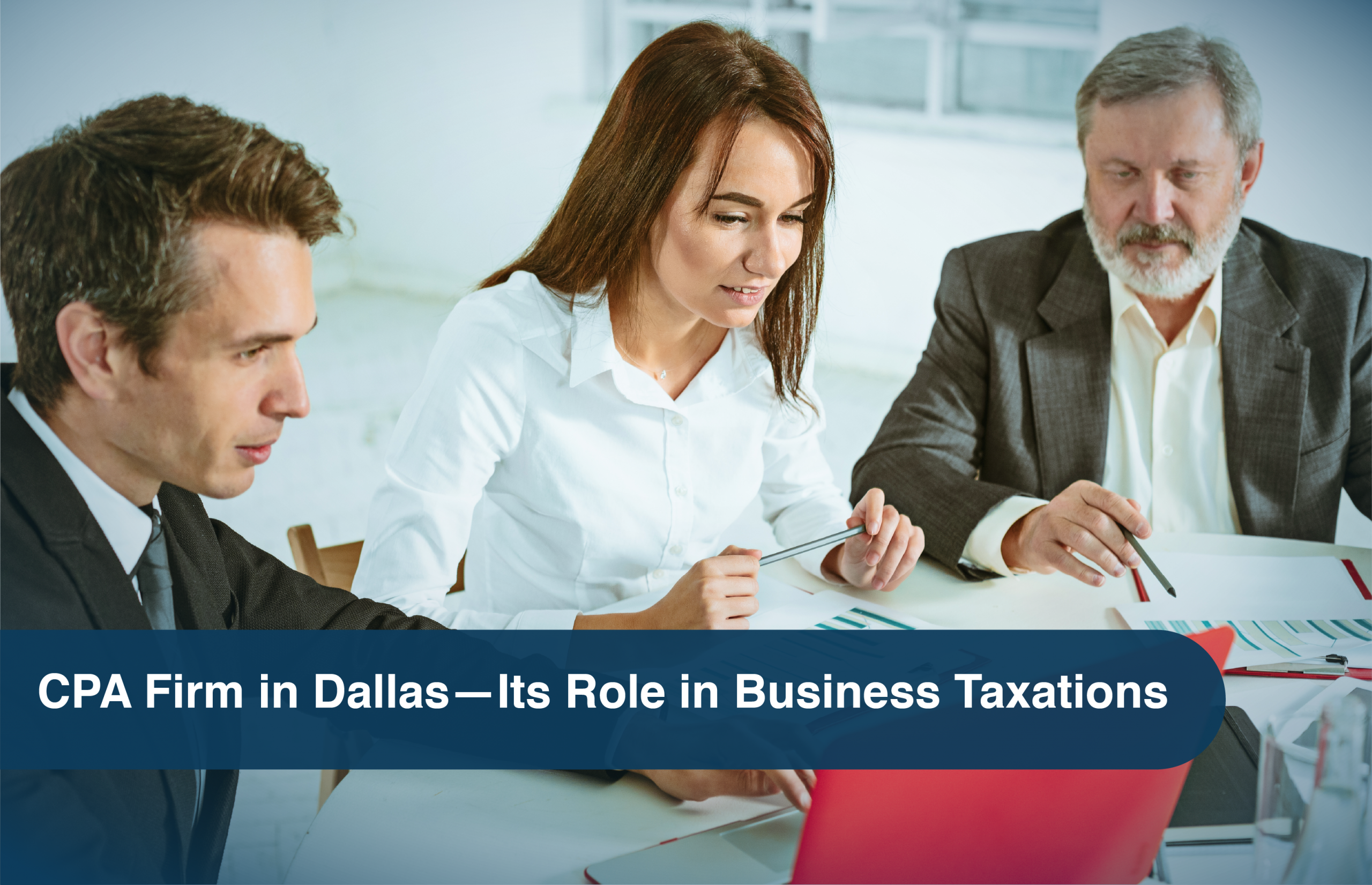 CPA Firm in Dallas Its Role in Business Taxations