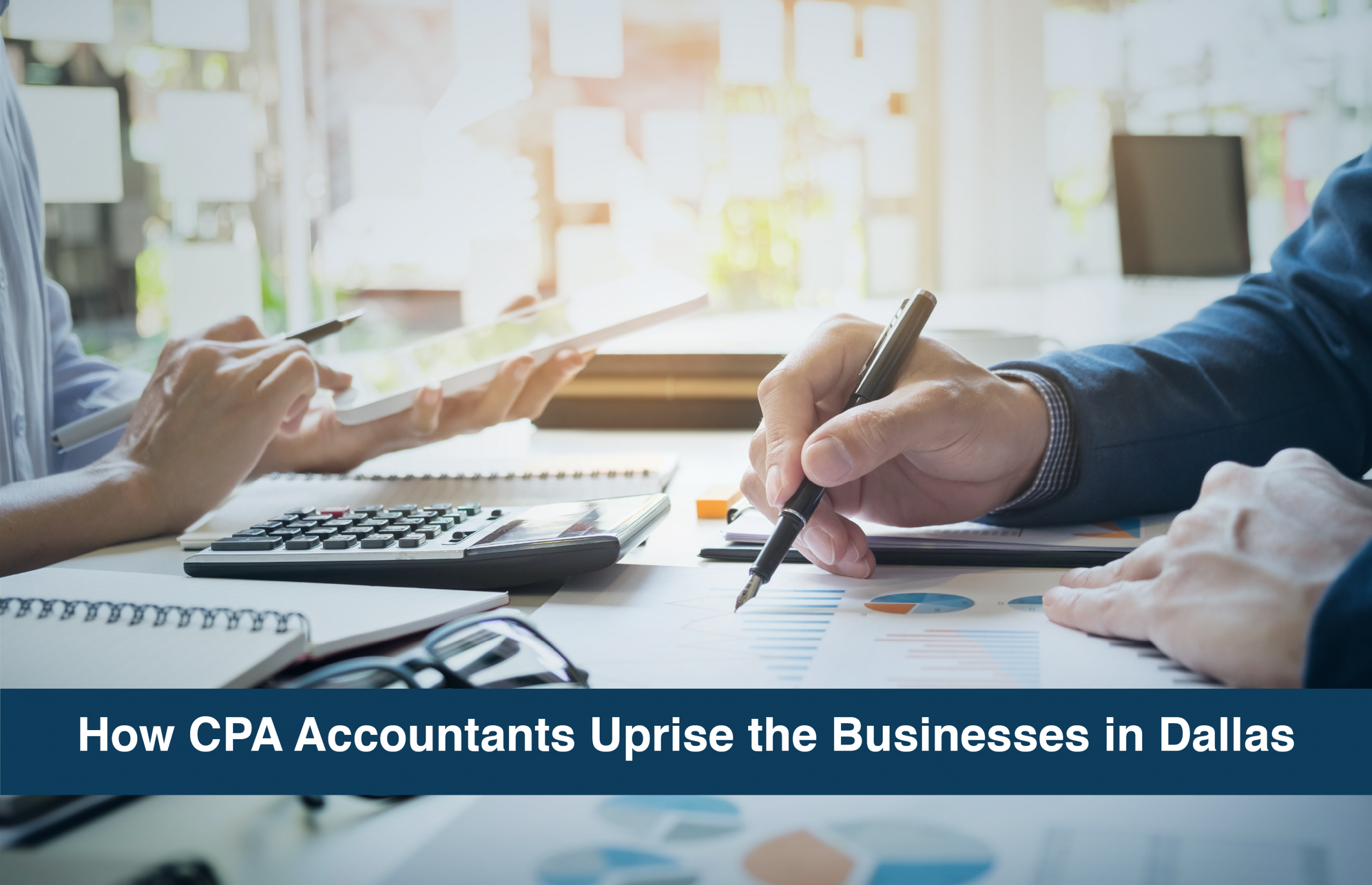 How CPA Accountants Uprise the Businesses in Dallas